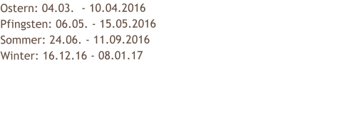 Ostern: 04.03.  - 10.04.2016 Pfingsten: 06.05. - 15.05.2016 Sommer: 24.06. - 11.09.2016 Winter: 16.12.16 - 08.01.17